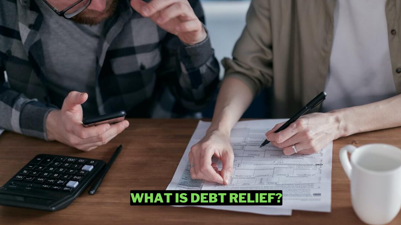 Debt Relief What It Is, How It Works And More