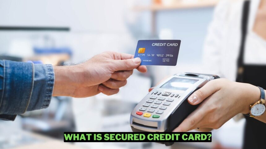 What Is A Secured Credit Card How It Works