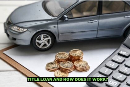 Everything You Need To Know About Title Loan Wowkia Finance